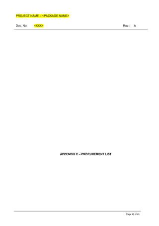 PROJECT NAME – <PACKAGE NAME>
Doc. No: <XXX> Rev.: A
Page 42 of 45
APPENDIX C – PROCUREMENT LIST
 
