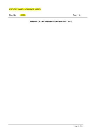 PROJECT NAME – <PACKAGE NAME>
Doc. No: <XXX> Rev.: A
Page 45 of 45
APPENDIX F – ACUMEN FUSE / PRA OUTPUT FILE
 