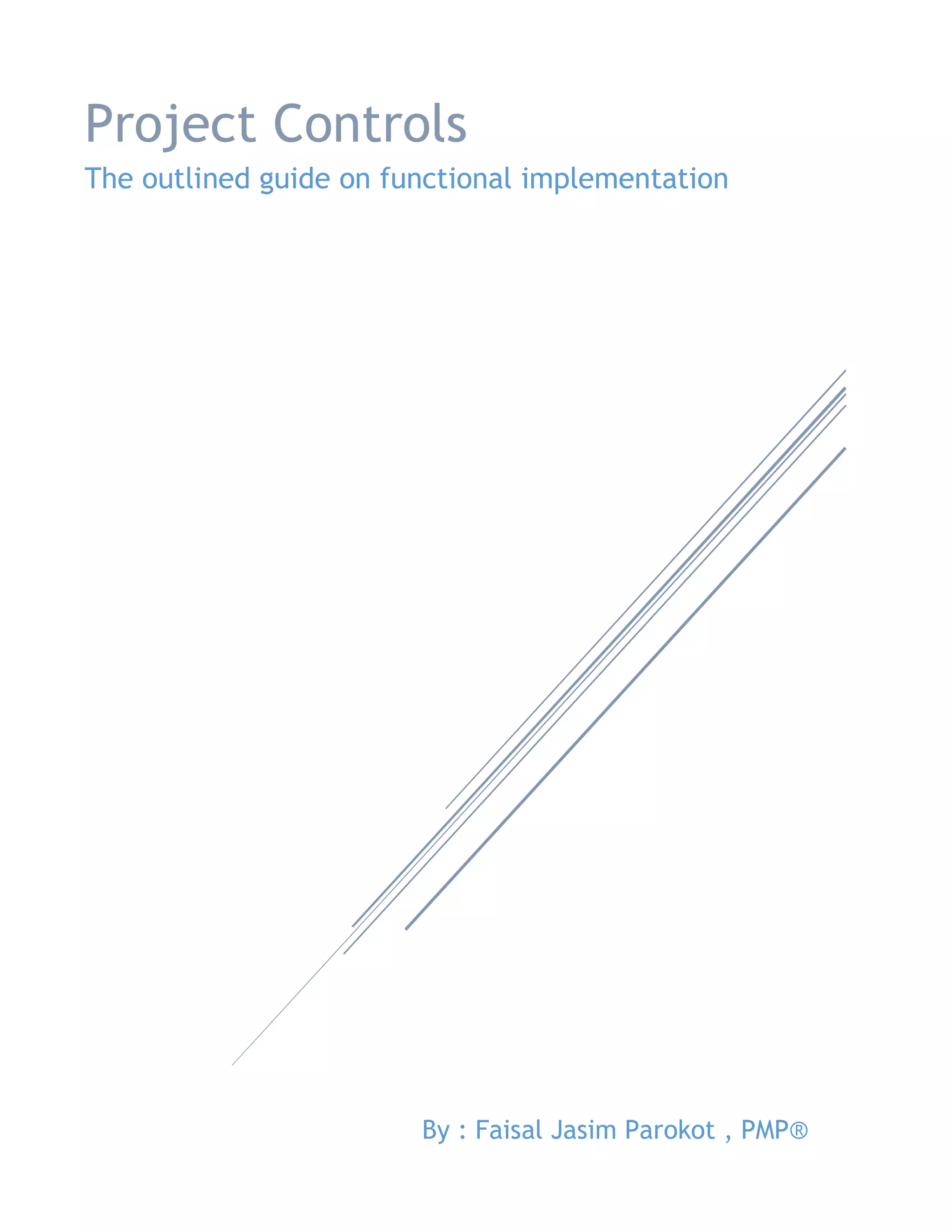 By : Faisal Jasim Parokot , PMP®
Project Controls
The outlined guide on functional implementation
 