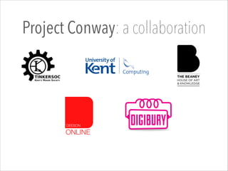 Project Conway: a collaboration
 