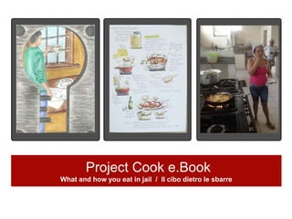 Project Cook e.Book
What and how you eat in jail / Il cibo dietro le sbarre
 