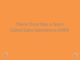 There Once Was a Team
Called Sales Operations EMEA
 