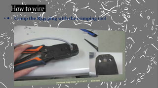 •  Crimp the RJ45 plug with the crimping tool
 