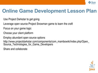 Project Darkstar: Designed to Scale Everyone and Everything Participating on the Network Tasks fixed in size (small), variable in number scalability limited only by number of available cores or by extension, in the future, by number of servers small tasks use servers efficiently Distributed interactions enabled (necessarily) Unbounded gameplay 