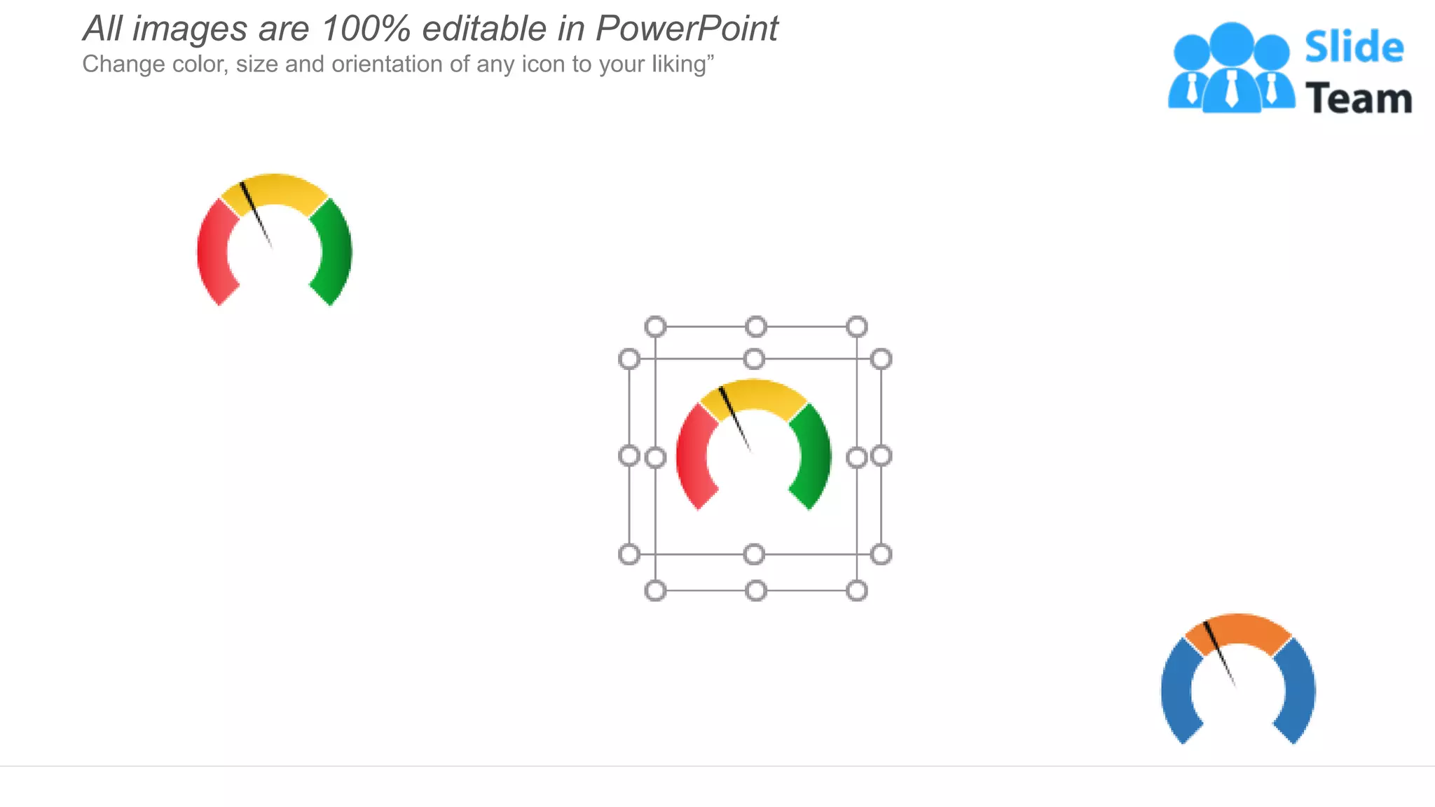 All images are 100% editable in PowerPoint
Change color, size and orientation of any icon to your liking”