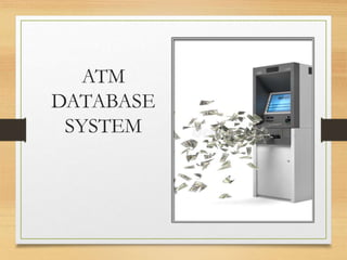 ATM
DATABASE
SYSTEM
 
