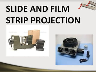 SLIDE AND FILM
STRIP PROJECTION

 