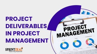 PROJECT
DELIVERABLES
IN PROJECT
MANAGEMENT
 