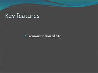 Key features  Demonstration of site 