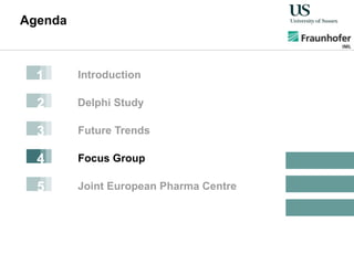 Agenda
Delphi Study
Future Trends
Introduction
Focus Group
1
2
3
4
Joint European Pharma Centre5
 