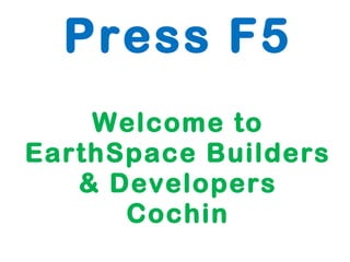Press F5 Welcome to EarthSpace Builders & Developers Cochin 