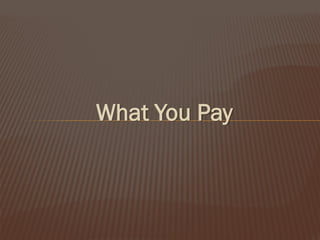 What You Pay

 