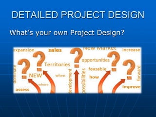 DETAILED PROJECT DESIGN
What’s your own Project Design?

 