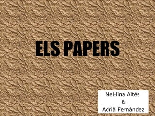 ELS PAPERS Mel·lina Altés  & Adrià Fernández 
