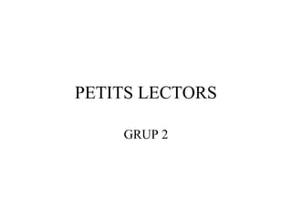 PETITS LECTORS
GRUP 2

 