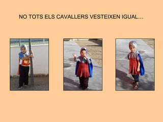NO TOTS ELS CAVALLERS VESTEIXEN IGUAL…
 