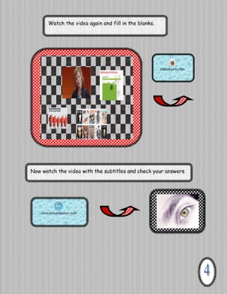 Watch the video again and fill in the blanks.

h9a5ekwhfv.htm

Now watch the video with the subtitles and check your answers.

consubtitulosadver.mp4

 