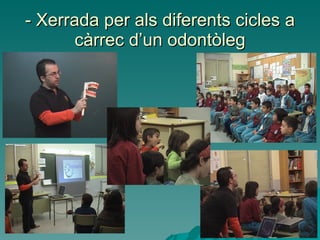 - Xerrada per als diferents cicles a càrrec d’un odontòleg 