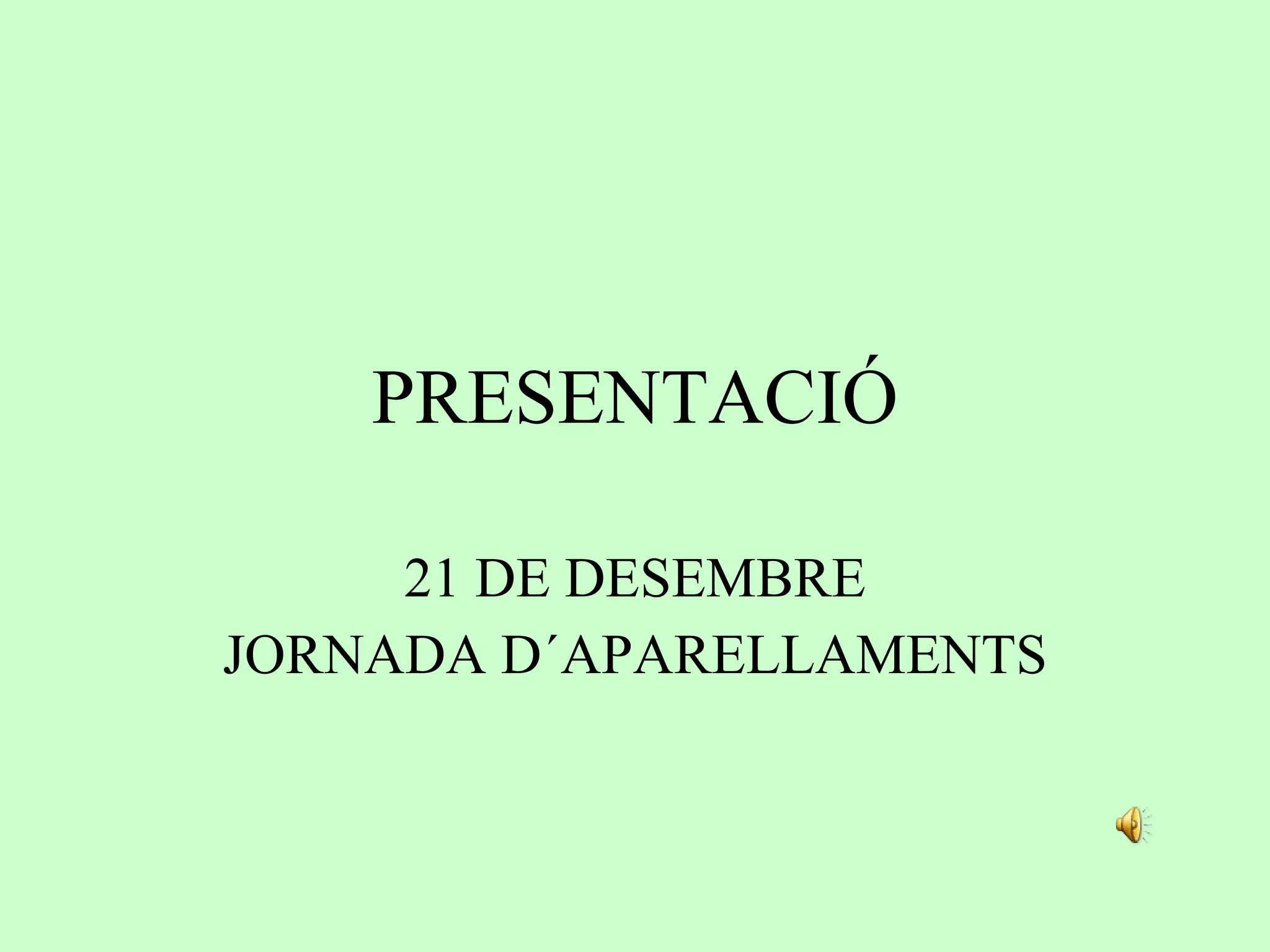 PRESENTACIÓ 21 DE DESEMBRE JORNADA D´APARELLAMENTS 