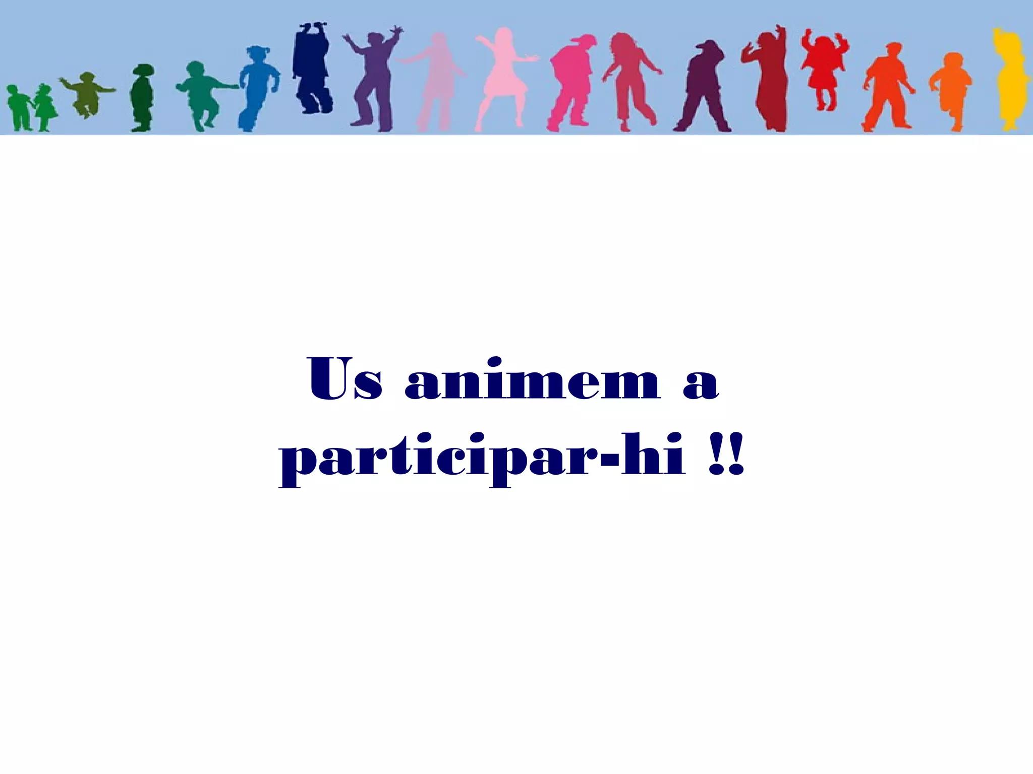 Us animem a
participar-hi !!
 