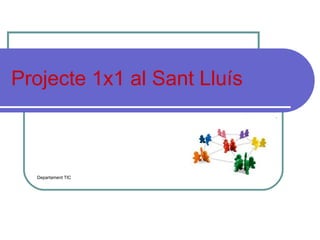 Projecte 1x1 al Sant Lluís Departament TIC 
