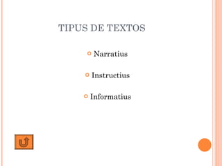 TIPUS DE TEXTOS Narratius Instructius Informatius 