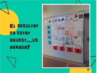 El resultat
ha estat
aquest…us
agrada?
 
