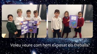 Voleu veure com hem exposat els treballs?
 