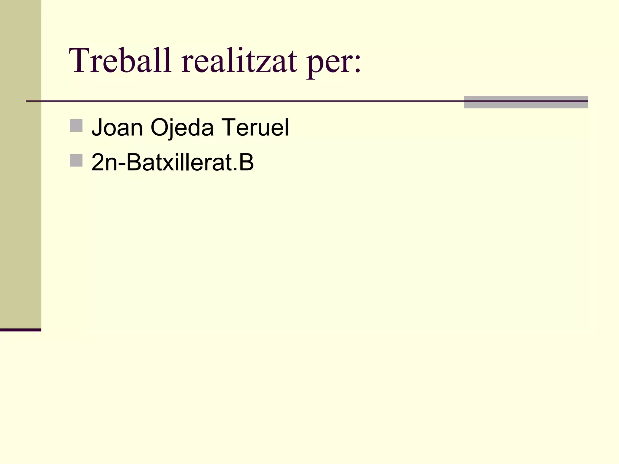 Treball realitzat per: Joan Ojeda Teruel 2n-Batxillerat.B 
