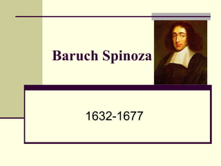 Baruch Spinoza   1632-1677  