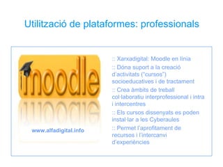 Utilització de plataformes: professionals :: Xarxadigital: Moodle en línia  :: Dóna suport a la creació d’activitats (“cur...
