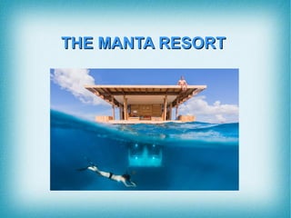 THE MANTA RESORTTHE MANTA RESORT
 