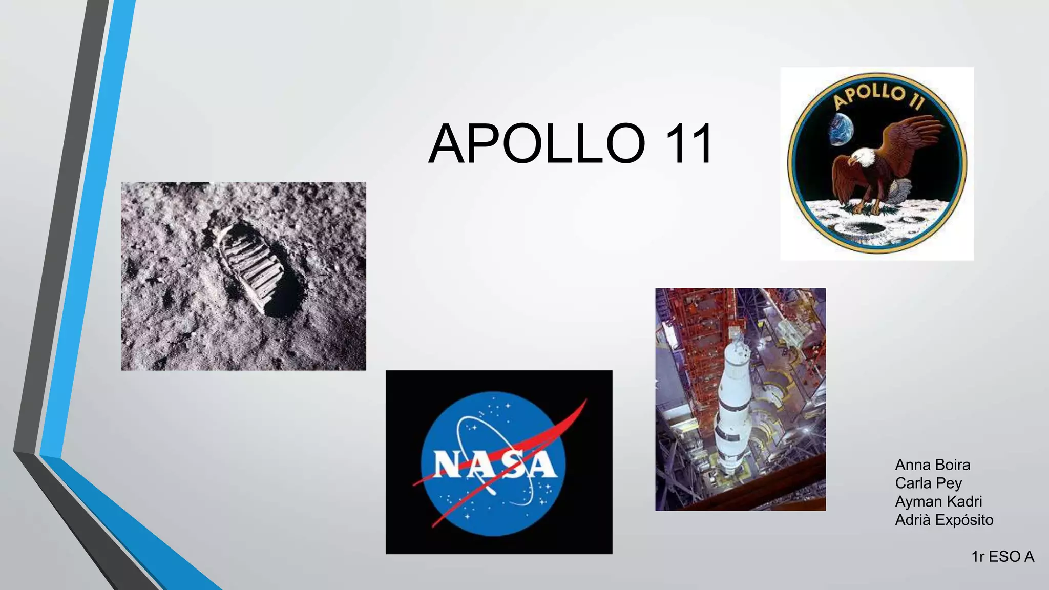 APOLLO 11
Anna Boira
Carla Pey
Ayman Kadri
Adrià Expósito
1r ESO A
 