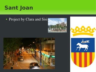 Sant Joan
    ●   Project by Clara and Sisi




                                     
 