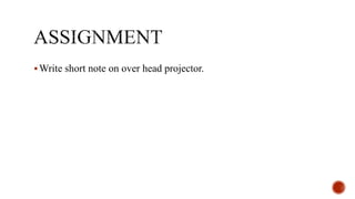 Write short note on over head projector.
 