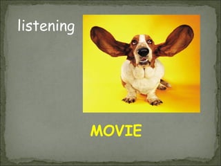 listening




            MOVIE
 