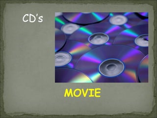 CD’s




       MOVIE
 