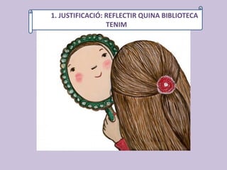 1.J111. JUSTIFICACIÓ: REFLECTIR QUINA BIBLIOTECA
TENIM
 