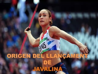 ORIGEN DEL LLANÇAMENT
DE
JAVALINA
 