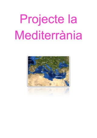 Projecte la
Mediterrània
 