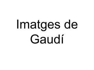 Imatges de Gaudí 