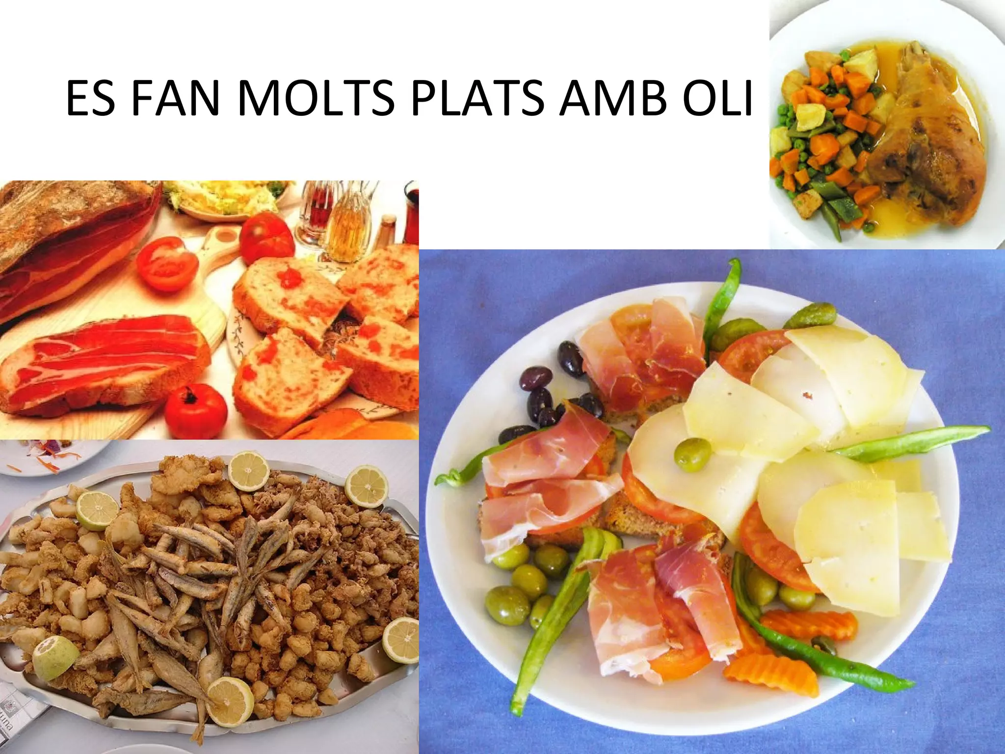 ES FAN MOLTS PLATS AMB OLI
 
