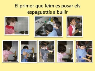 El primer que feim es posar elsespaguettis a bullir