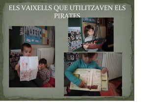 ELS VAIXELLS QUE UTILITZAVEN ELS
PIRATES
 