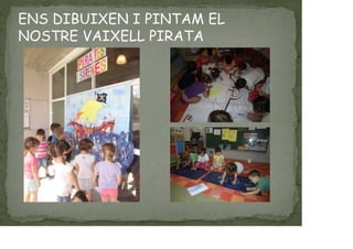 ENS DIBUIXEN I PINTAM EL
NOSTRE VAIXELL PIRATA
 