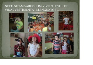NECESSITAM SABER COM VIVIEN : ESTIL DE
VIDA , VESTIMENTA , LLENGUATGE …
 