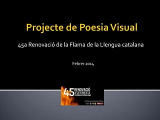 45a Renovació de la Flama de la Llengua catalana
Febrer 2014

 