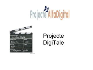 Projecte
DigiTale
 