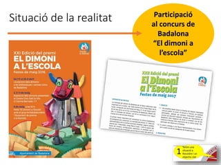Participació
al concurs de
Badalona
“El dimoni a
l’escola”
Situació de la realitat
 