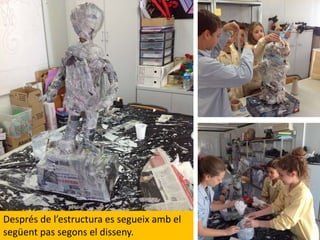 Després de l’estructura es segueix amb el
següent pas segons el disseny.
 